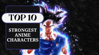 Top 10 Strongest Anime Characters [upl. by Ibrab]