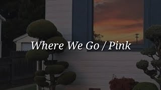 Pink  Where We Go Lyrics [upl. by Nehtiek408]