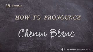 How to Pronounce Chenin Blanc Real Life Examples [upl. by Gnep]