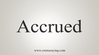 How To Say Accrued [upl. by Atiuqrehs]