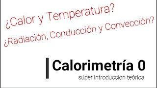 Qué es el CALOR y la TEMPERATURA  CONDUCCIÓN CONVECCIÓN y RADIACIÓN  Calorimetría 0 [upl. by Adnaram]