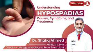 Understanding Hypospadias Causes Symptoms and Treatment  Dr Shafiq Ahmed Hypospadias prostate [upl. by Rozamond]