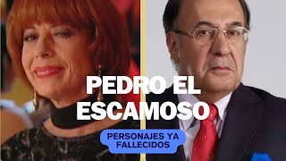 PEDRO EL ESCAMOSO estos son los PERSONAJES ya FALLECIDOS [upl. by Eimmit130]