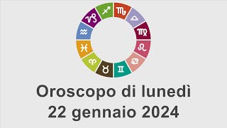 Oroscopo di lunedì 22 gennaio 2024 [upl. by Oinoitna]