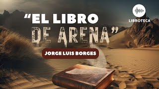 quotEl libro de arenaquot de Jorge Luis Borges🎙️ cuento completo AUDIOLIBROAUDIOCUENTO  voz humana [upl. by Salomo]