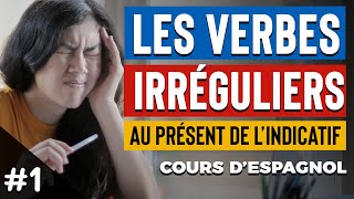 PARTIE 1  Les verbes IRRÉGULIERS au présent de lindicatif en ESPAGNOL [upl. by Eentruoc]