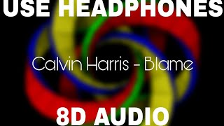 Calvin Harris  Blame 8D AUDIO [upl. by Aliwt]