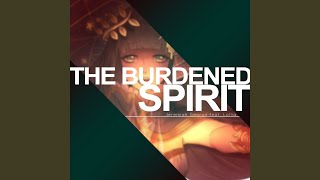 The Burdened Spirit [upl. by Anitreb]