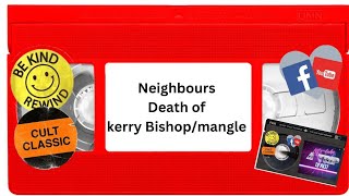 neighbours death of kerry Bishopmangle [upl. by Hadrian911]