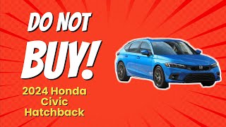 2024 Honda Civic Hatchback  6 Reasons Why You SHOULD Think Twice 😱🚗 [upl. by O'Donovan738]