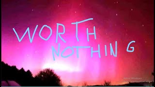 WORTH NOTHING [upl. by Hiroko]