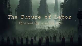 The Future of Labor preventing slavery 20 [upl. by Ybor]