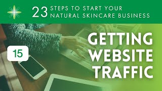 Start Your Own Natural amp Organic Skincare Business  Step 15 Generate Web Traffic [upl. by Rases522]