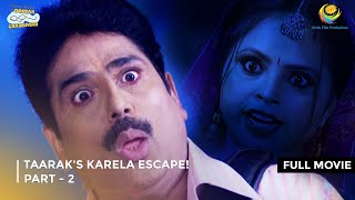 Taaraks Karela Escape I FULL MOVIE  PART 2 I Taarak Mehta Ka Ooltah Chashmah Ep 3343 to 3346 [upl. by Adnohs]