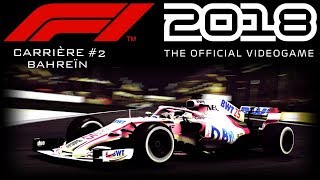 F1 2018 Carrière 2 TERRIBLE COURSE À BAHREIN [upl. by Attesor]