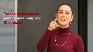 Conectividad y generación de empleo objetivo de trenes de pasajeros Sheinbaum [upl. by Gylys]