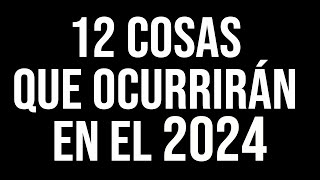 12 cosas que ocurrirán en el 2024 [upl. by Davidson]