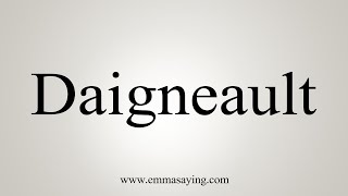 How To Say Daigneault [upl. by Byrann733]