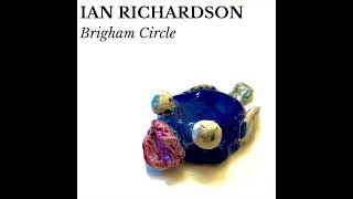 Ian Richardson  Brigham Circle [upl. by Goetz851]