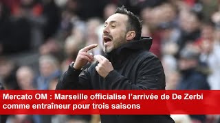 Mercato OM  Marseille officialise l’arrivée de De Zerbi comme entraîneur pour trois saisons [upl. by Ymmac]