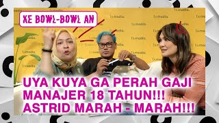 ASTRID MURKA 😡 UYA KUYA GA PERNAH GAJI MANAJER SELAMA 18 TAHUN 😱 KeBowlBowlan w Luna Maya [upl. by Anuaik]