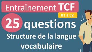 Entraînement TCF  structure de la langue vocabulaire B1 à C2 [upl. by Corsiglia]