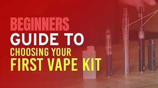 Beginners Guide to Choosing Your First Vape Kit [upl. by Anirres413]