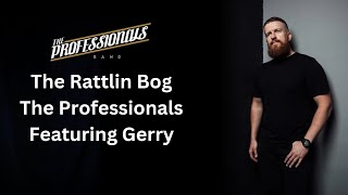 The Rattlin Bog  The Professionals featuring Gerry [upl. by Kirst]