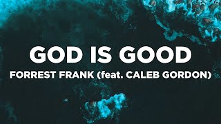 God Is Good with Lyrics  Forrest Frank feat Caleb Gordon [upl. by Anivahs517]