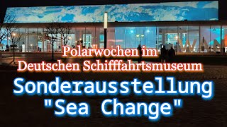 POLARWOCHEN Deutsches Schifffahrtsmuseum SEA CHANGESAusstellung Bremerhaven  4K 30fps [upl. by Pump]