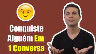 Como Conquistar Alguém Em 1 Conversa [upl. by Ignatzia687]