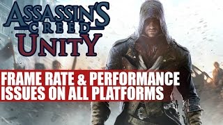 Assassins Creed Unity  Frame Rate Drops amp Performance Problems Reported Across All Platforms [upl. by Aubreir]