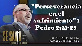 quotPerseverancia en el sufrimientoquot 1 Pedro 22125  Pastor Sugel Michelen [upl. by Manya]