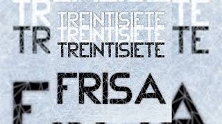 Treintisiete  Frisa❄️ Audio Oficial [upl. by Jessie]