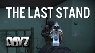 THE LAST STAND  DayZ Standalone [upl. by Stimson]