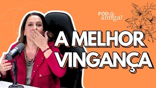 A MELHOR VINGANCA  THALITA REBOUÇAS  RENATA CASTRO BARBOSA PODamiga EP  002 [upl. by Sello]