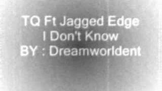 TQ Ft Jagged Edge  I Dont Know [upl. by Isadora]