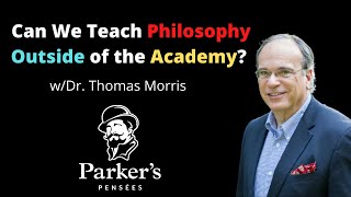 Philosophy Outside of the Academy  wDr Thomas Morris  PPP ep 90 [upl. by Booma]