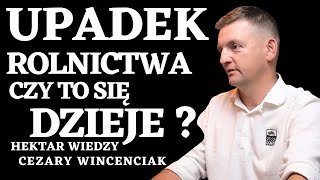 🤔UPADEK ROLNICTWA 👨‍🌾 CZY TO SIĘ DZIEJE  Hektarwiedzy CEZARY WINCENCIAK 22 [upl. by Iggy]