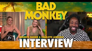 BAD MONKEY stars MEREDITH HAGNER amp CHARLOTTE LAWRENCE Interview AppleTV  CritiX tv [upl. by Dutchman]