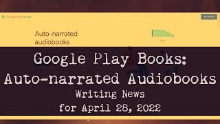 Google Play Books Creates Autonarrated Audiobooks Writing News for April 28 2022 [upl. by Aztiray]