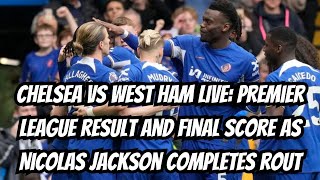 Chelsea vs West Ham LIVE Premier League result and final score as Nicolas Jackson completes rout [upl. by Bartko]