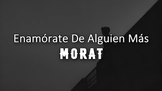 Enamórate De Alguien Más  Morat  Letra en Español [upl. by Eiramait]