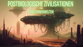 Postbiologische Zivilisationen und Maschinenwelten [upl. by Ahsoym]