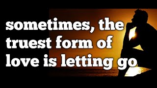 sometimes the truest form of love is letting go  Inspirational Video quotes life lifelessons [upl. by Jeri143]