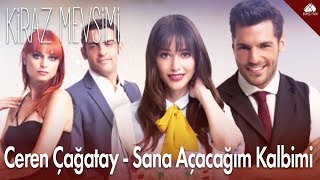 Kiraz Mevsimi  Sana Açacağım Kalbimi  Ceren Çağatay [upl. by Anirad212]