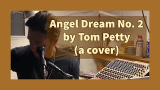 Angel Dream No 2  Tom Petty a cover [upl. by Conners767]