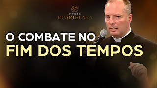 O FIM DOS TEMPOS E SEUS COMBATES  PADRE DUARTE LARA [upl. by Aihsilef845]