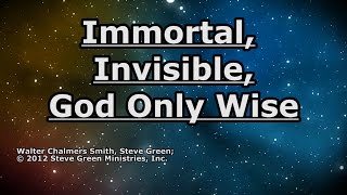 Immortal Invisible God Only Wise  Steve Green  Lyrics [upl. by Cosetta]