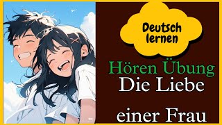 Die Vielschichtigkeit der Liebe einer Frau  Hören übung  Deutsch Lernen  sprechen  Vokabeln [upl. by Obadias]